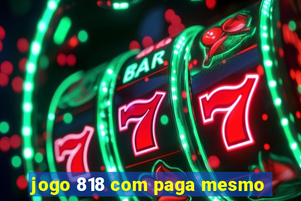 jogo 818 com paga mesmo